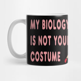 My Biology Is Not Your Costume Mug